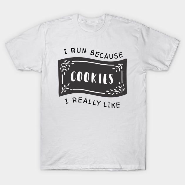 I run because I really like cookies T-Shirt by Dogefellas